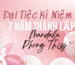ĐẠI TIỆC KỶ NIỆM 7 NĂM THÀNH LẬP - CLB MANDALA PHONG THỦY SẮP DIỄN RA TẠI QUẬN 5