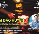 MỜI CẢ NHÀ THAM DỰ BUỔI TRÀ PHONG THỦY ĐẶC BIỆT - Chủ đề GIẢI ĐẢO HUYỀN – Cách chuyển đổi nghiệp quả trong mùa Vu Lan